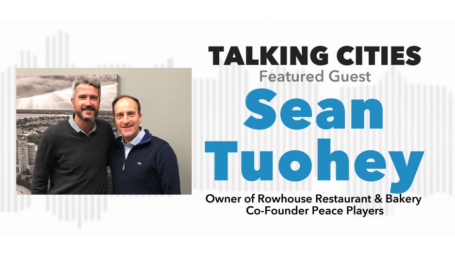 Talking Cities Featuring Sean Tuohey, Owner of Rowhouse Restaurant & Bakery and Co-Founder, Peace Players